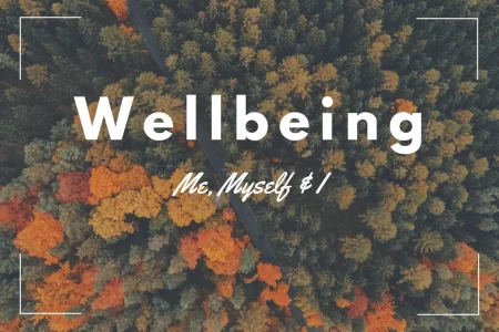 Wellbeing: Me, Myself & I
